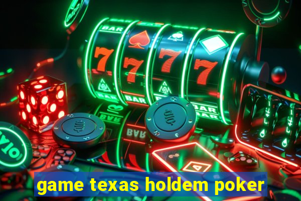 game texas holdem poker