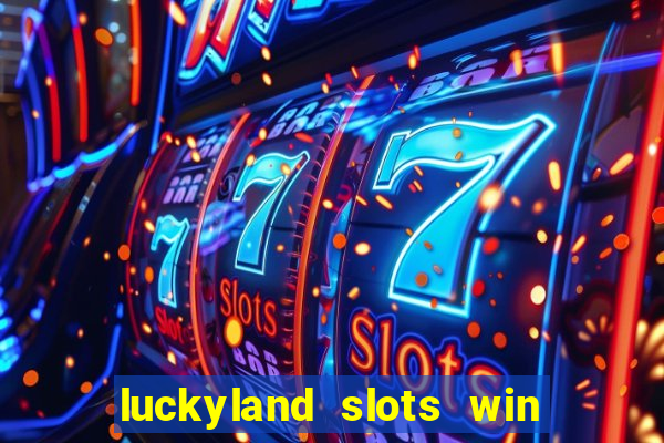 luckyland slots win real cash