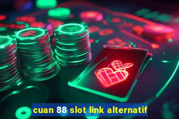 cuan 88 slot link alternatif