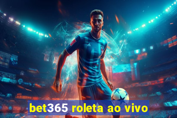 bet365 roleta ao vivo