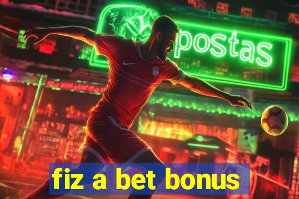 fiz a bet bonus