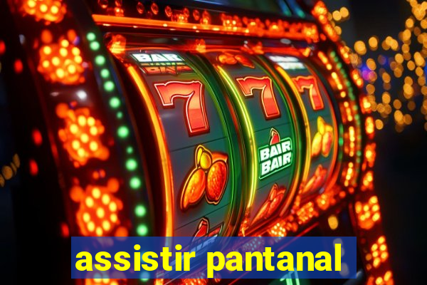 assistir pantanal