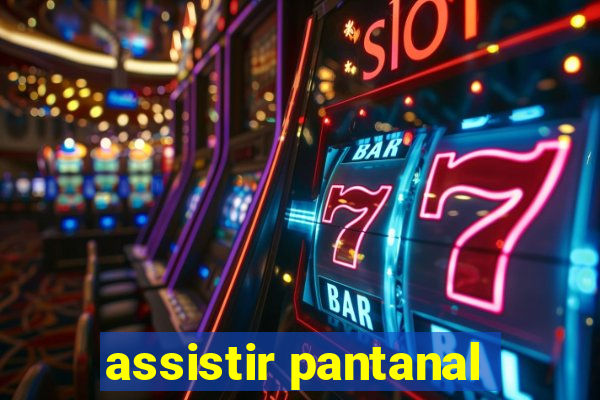 assistir pantanal