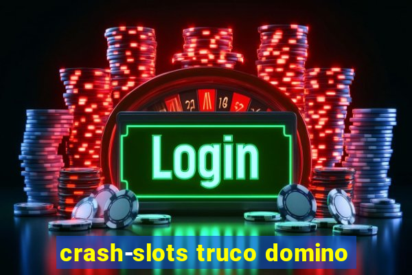 crash-slots truco domino