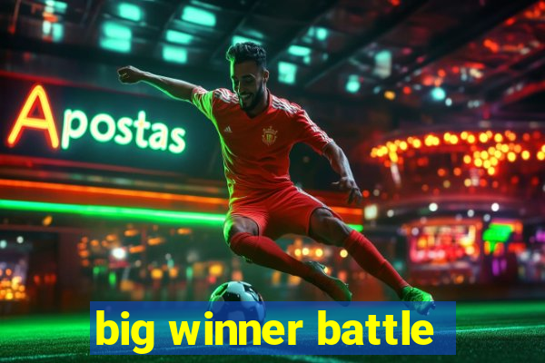 big winner battle