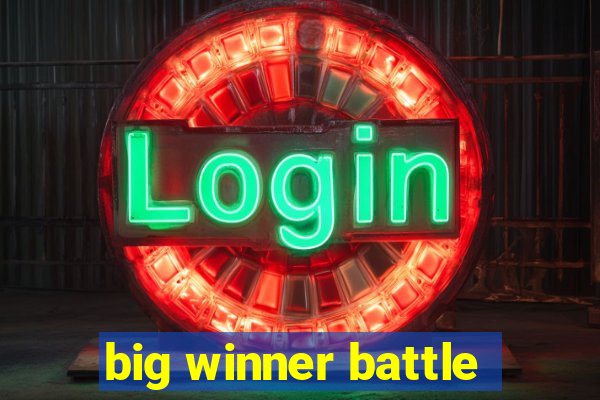 big winner battle