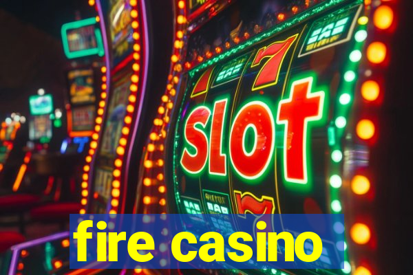 fire casino