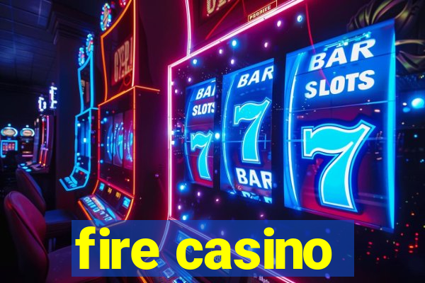 fire casino