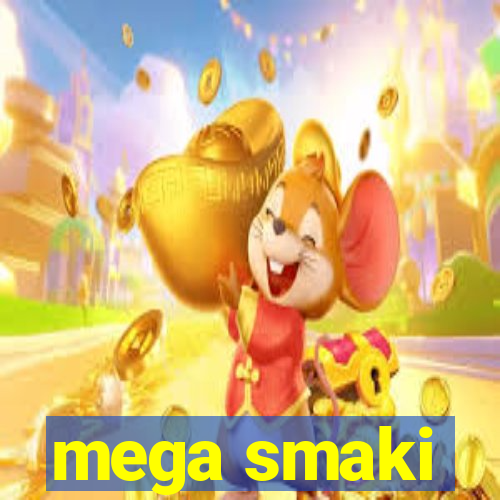 mega smaki