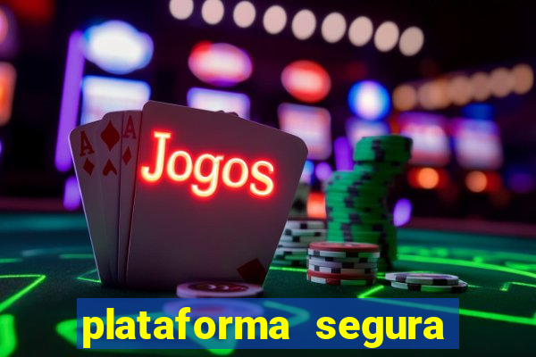 plataforma segura do jogo do tigre