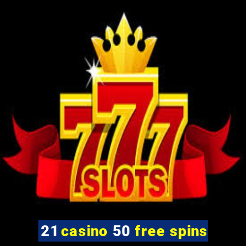 21 casino 50 free spins