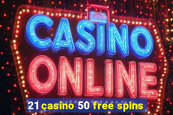 21 casino 50 free spins