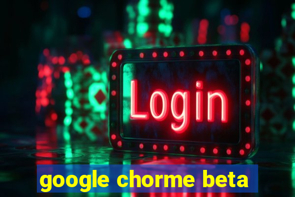 google chorme beta