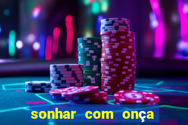 sonhar com onça jogo do bicho