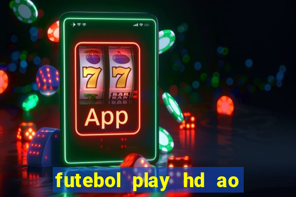 futebol play hd ao vivo agora