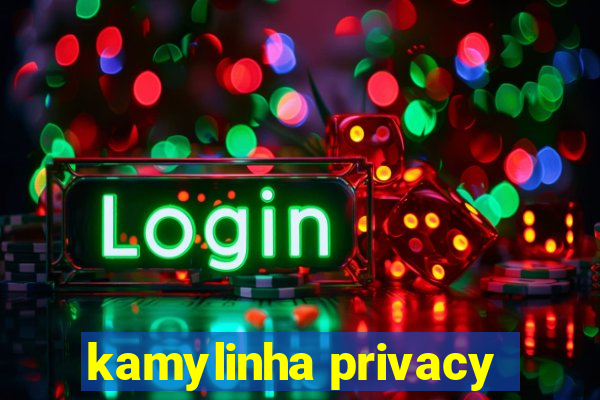 kamylinha privacy