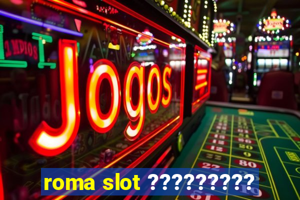 roma slot ?????????