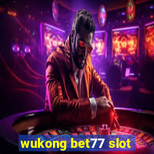 wukong bet77 slot