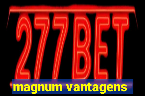 magnum vantagens