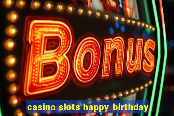 casino slots happy birthday