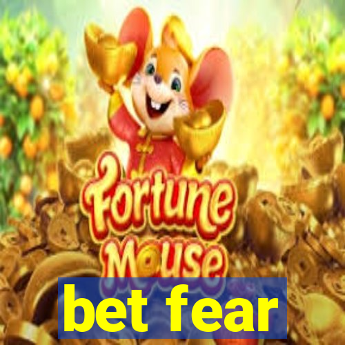 bet fear