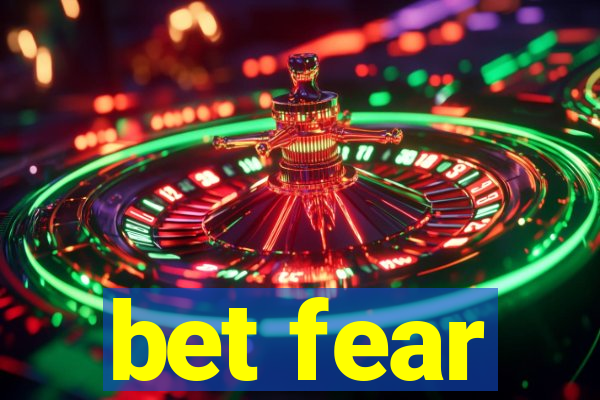 bet fear