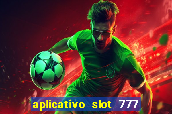 aplicativo slot 777 paga mesmo