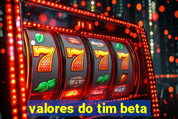 valores do tim beta