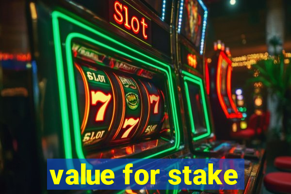 value for stake