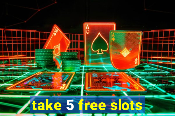 take 5 free slots