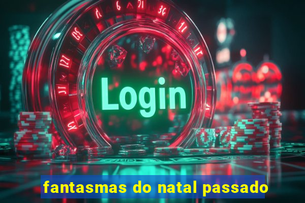 fantasmas do natal passado