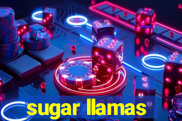 sugar llamas