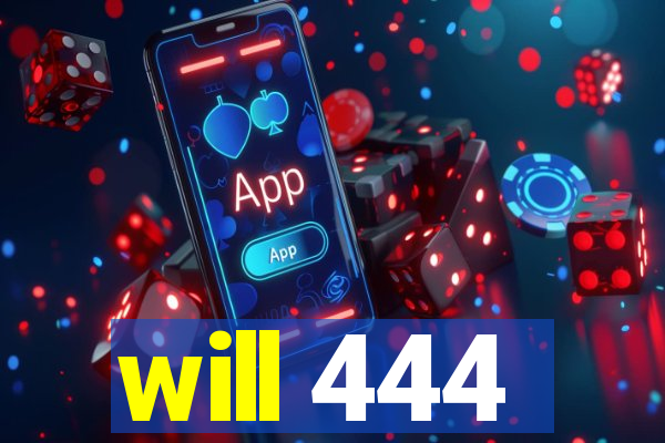 will 444