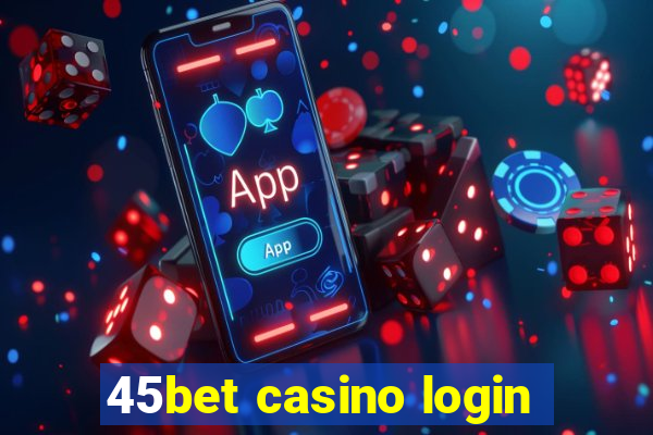 45bet casino login