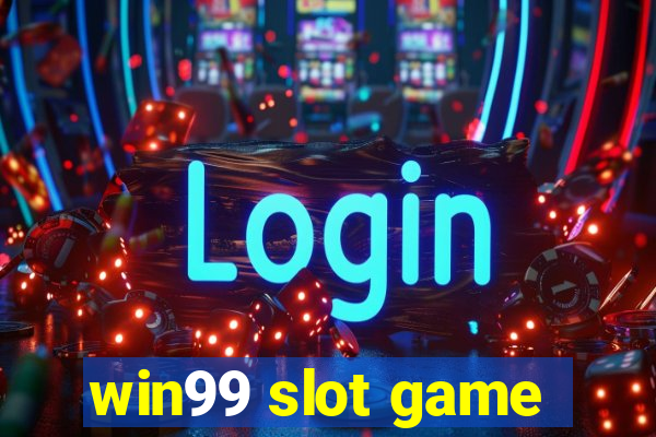 win99 slot game