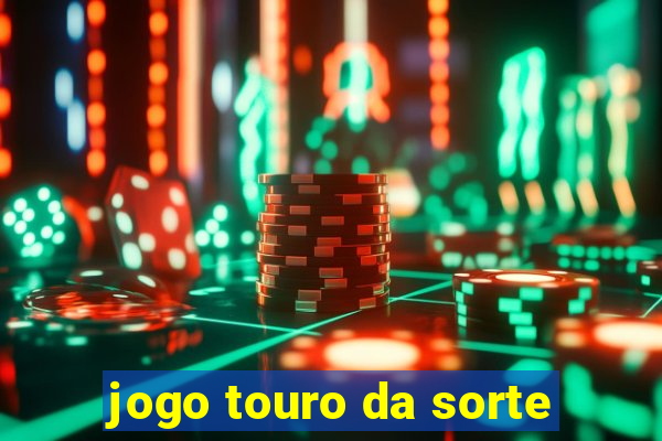 jogo touro da sorte