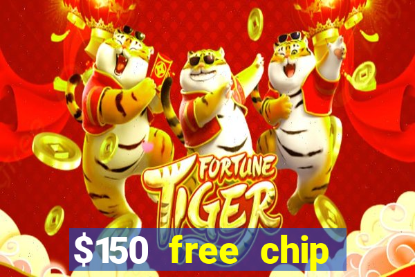 $150 free chip casinos 2022 no deposit