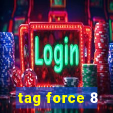 tag force 8