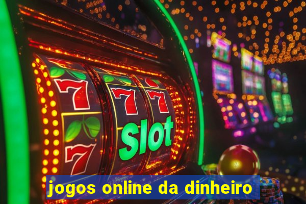 jogos online da dinheiro