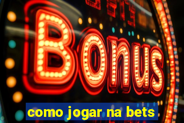 como jogar na bets