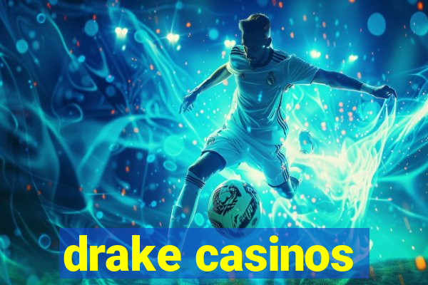 drake casinos