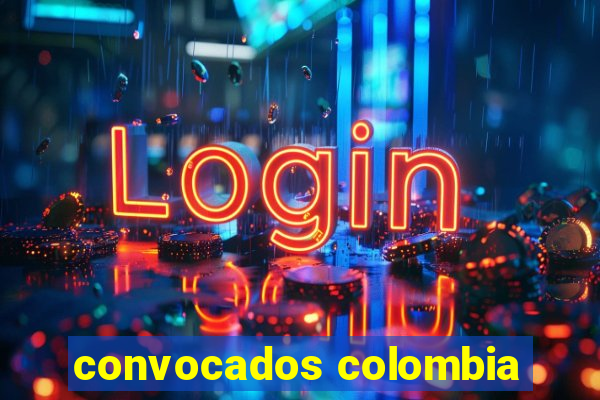 convocados colombia