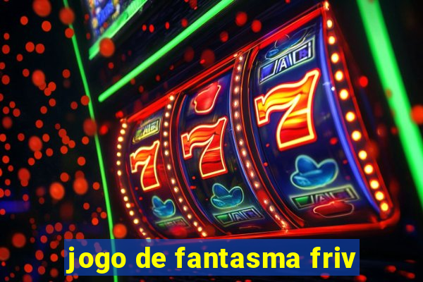 jogo de fantasma friv