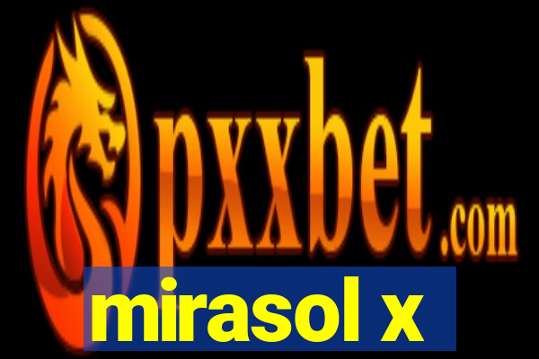 mirasol x