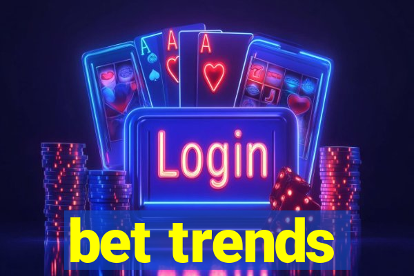 bet trends