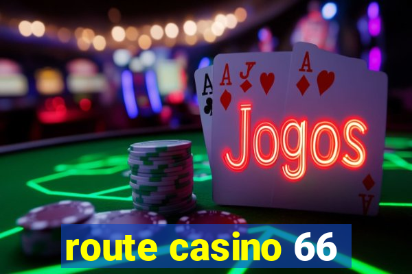 route casino 66