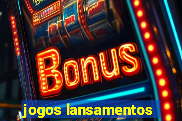 jogos lansamentos