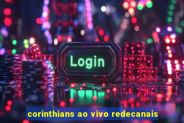 corinthians ao vivo redecanais