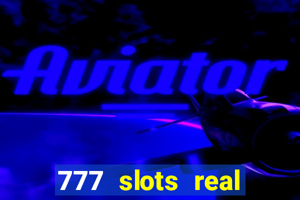 777 slots real casino real money