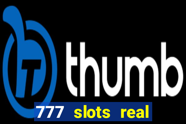 777 slots real casino real money